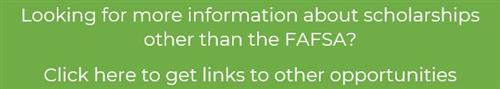 Click here for more information about scholarships other than FAFSA 